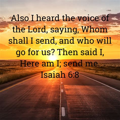 New American Standard Bible But the LORD said to <b>me</b>, “Do not say, ‘<b>I am</b> a youth,’ Because everywhere <b>I send</b> you, you shall go, And all that I command you, you shall speak. . Here am i send me kjv